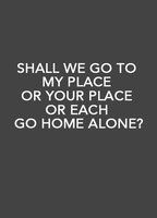 Shall We Go to My Place or Your Place or Each Go Home Alone?